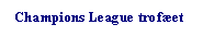 Tekstboks: Champions League trofet