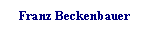 Tekstboks:   Franz Beckenbauer
